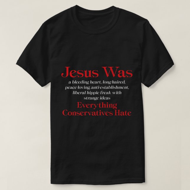Jesus Was A Bleeding Heart Liberal Anti Conservati T-Shirt (Design vorne)