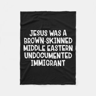 Jesus Was A Brown Skinned Middle Eastern Undocumen Fleecedecke