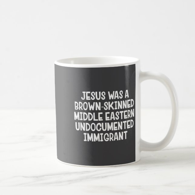 Jesus Was A Brown Skinned Middle Eastern Undocumen Kaffeetasse (Rechts)