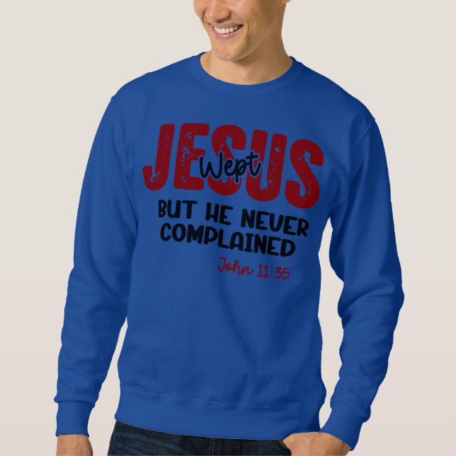 Jesus weinte, klagte nie - Glaube Sweatshirt (Vorderseite)