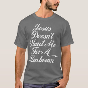 Jesus Will mich nicht für einen Sonnenstrahl T-Shirt