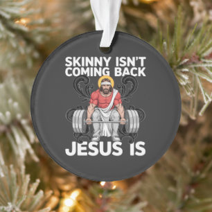 Jesus Workout Gym Skinny kommt nicht zurück Ornament