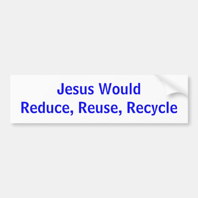 Jesus WouldReduce, Wiederverwendung, recyceln Autoaufkleber (Vorne)