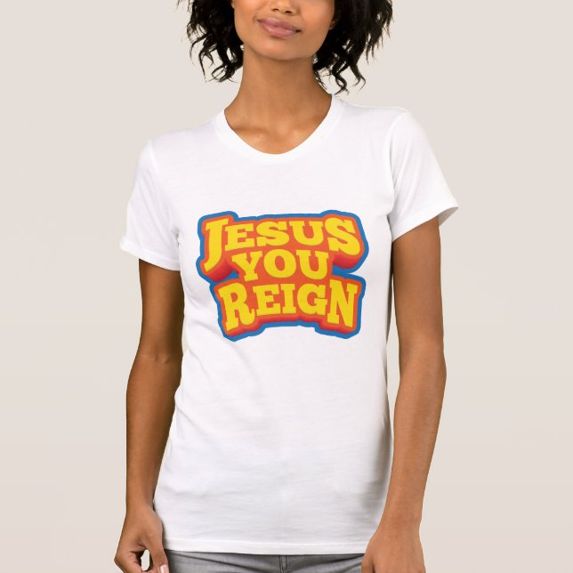 Jesus You Reign T-Shirt (Vorderseite)