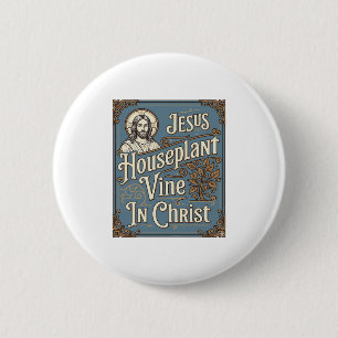 Jesus Zimmerpflanze Rebe In Christus Jesus Zimmerp Button