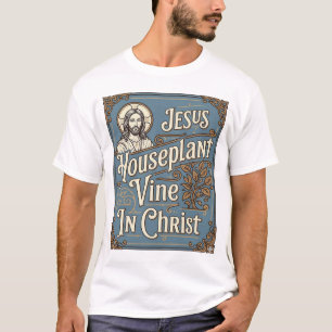 Jesus Zimmerpflanze Rebe In Christus Jesus Zimmerp T-Shirt