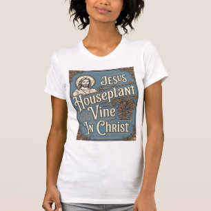 Jesus Zimmerpflanze Rebe In Christus Jesus Zimmerp T-Shirt