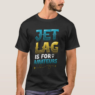Jet Lag ist für Amateurs Reisende geeignet T-Shirt