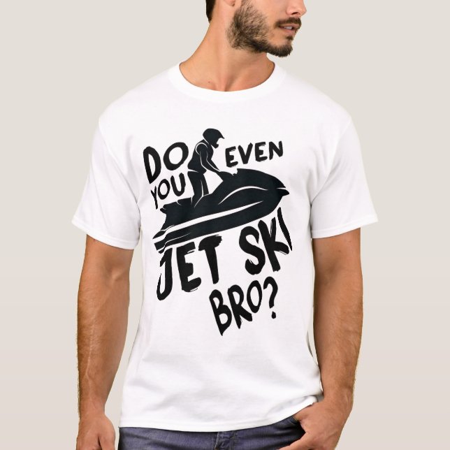 Jet Ski Bro? T-Shirt (Vorderseite)