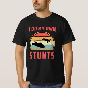 Jet Ski I do my own Stunts Jet Skifahren Wasserski T-Shirt