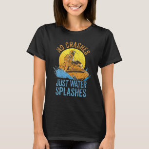 Jet Ski Watercraft Rider I No Crash I Jet Ski T-Shirt