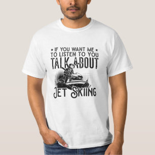 Jet Ski, wenn du mir Wasser Jetski Jet Ski Will T-Shirt