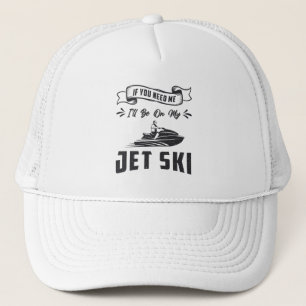 Jet Ski, wenn Sie mich brauchen Jet Ski Wasserspor Truckerkappe