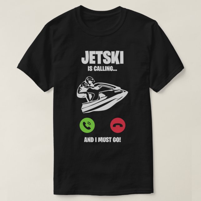 Jetski Jet Ski ruft Ich muss ein Geschenk machen T-Shirt (Design vorne)