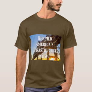 Jetzt Amerikas Infrastruktur wieder aufbauen! T-Sh T-Shirt