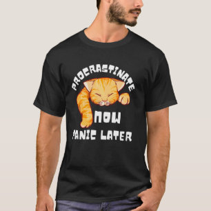 Jetzt aufschieben, später in Panik geraten, lustig T-Shirt