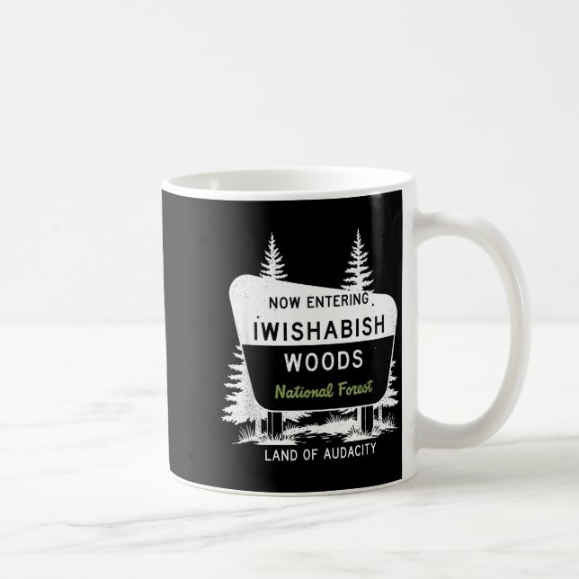 Jetzt betritt man Iwishabish Woods National Forest Kaffeetasse (Rechts)