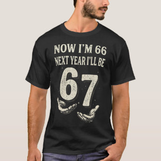 Jetzt bin ich 66, nächstes Jahr werde ich 67 Lusti T-Shirt