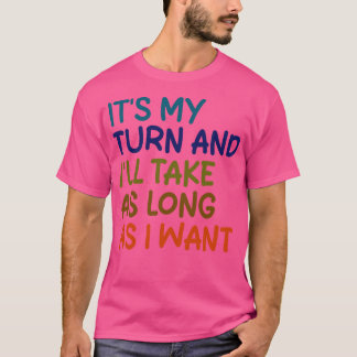 jetzt bin ich dran und ich werde so lange brauchen T-Shirt