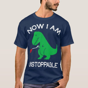 Jetzt bin ich unaufhaltsam Funny TRex Dinosaur Pun T-Shirt