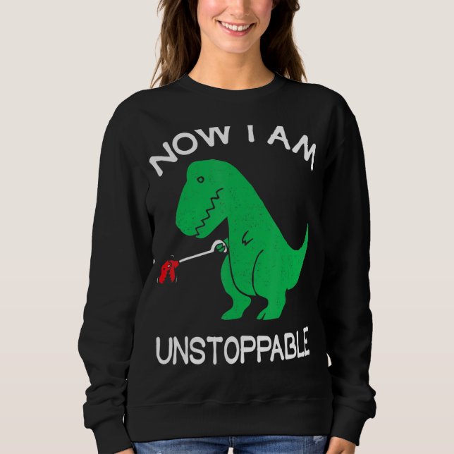 Jetzt bin ich unaufhaltsam lustig T Rex Sweatshirt (Vorderseite)