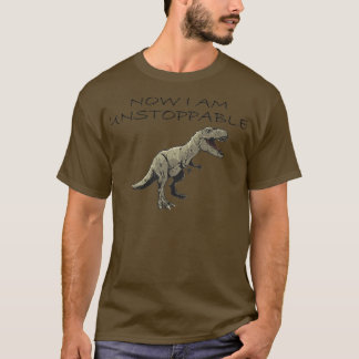 Jetzt bin ich unaufhaltsam lustig T Rex T-Shirt