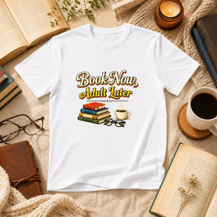 Jetzt buchen, später erwachsen Buch Humor T-Shirt