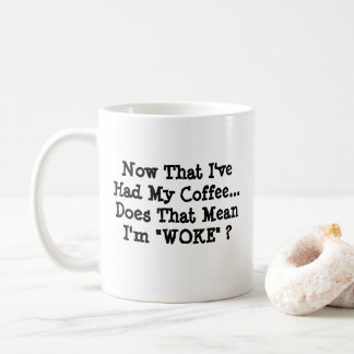 Jetzt, da ich meinen Kaffee hatte - Tasse-A-Tude Kaffeetasse