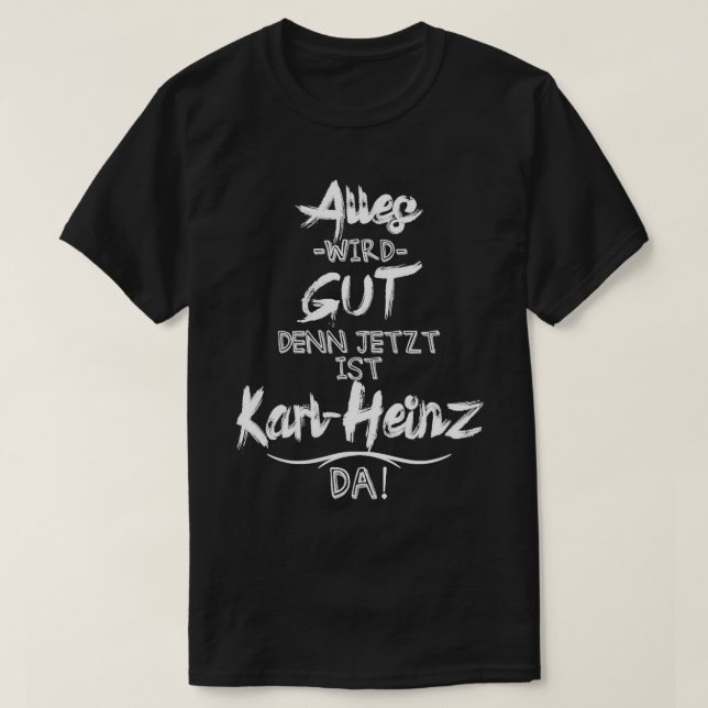 Jetzt ist der Karl-Heinz da! Funny Sprichwort für  T-Shirt (Design vorne)