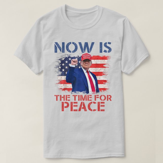 "Jetzt ist die Zeit für den Frieden" Trump Ironie T-Shirt (Design vorne)