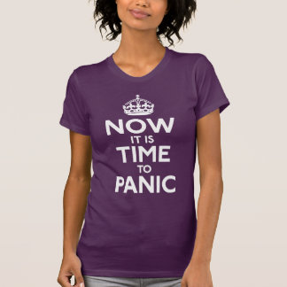 Jetzt ist es Zeit, in Panik zu versetzen Shirt