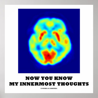 Jetzt kennen Sie meine Innermeisten Gedanken (PET Poster