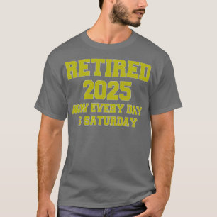 Jetzt müde 2025 Jeder Tag ist Samstag T-Shirt