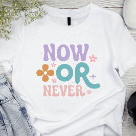 Jetzt oder nie | Inspirationsangebote T-Shirt