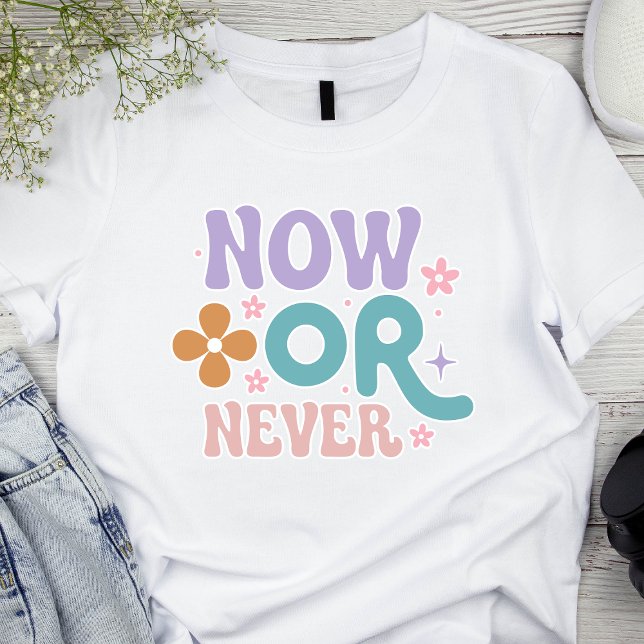 Jetzt oder nie | Inspirationsangebote T-Shirt (Von Creator hochgeladen)