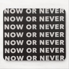 Jetzt oder nie signieren typografische Bildpreisan Mousepad