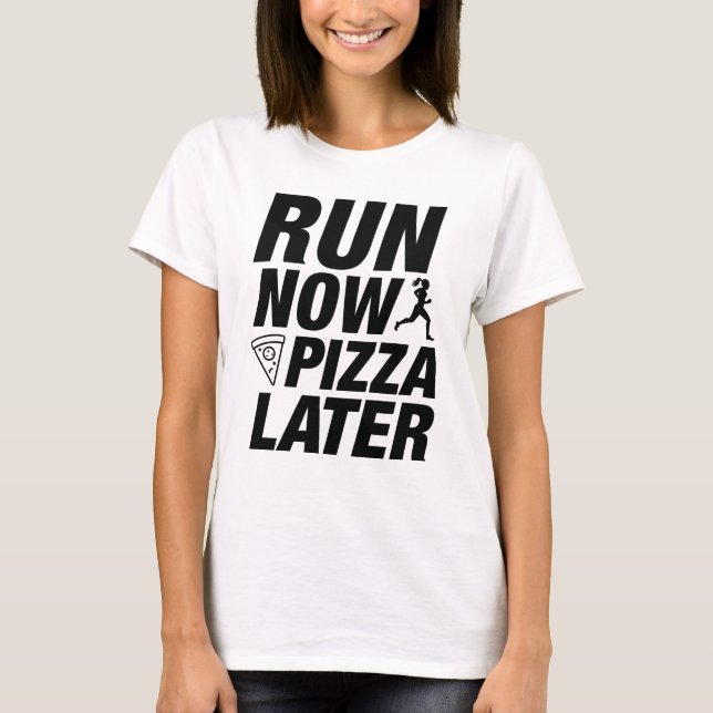 Jetzt Pizza später ausführen T-Shirt (Vorderseite)