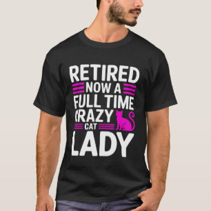 Jetzt Rentnerin, Vollzeit-Verrückte-Katzen-Dame La T-Shirt