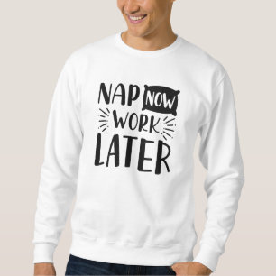 Jetzt schlafen, später arbeiten sweatshirt