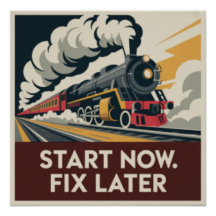 Jetzt starten. Später reparieren Poster