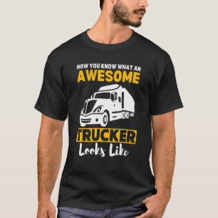 Jetzt weißt du, wie ein cooler Trucker aussieht T-Shirt