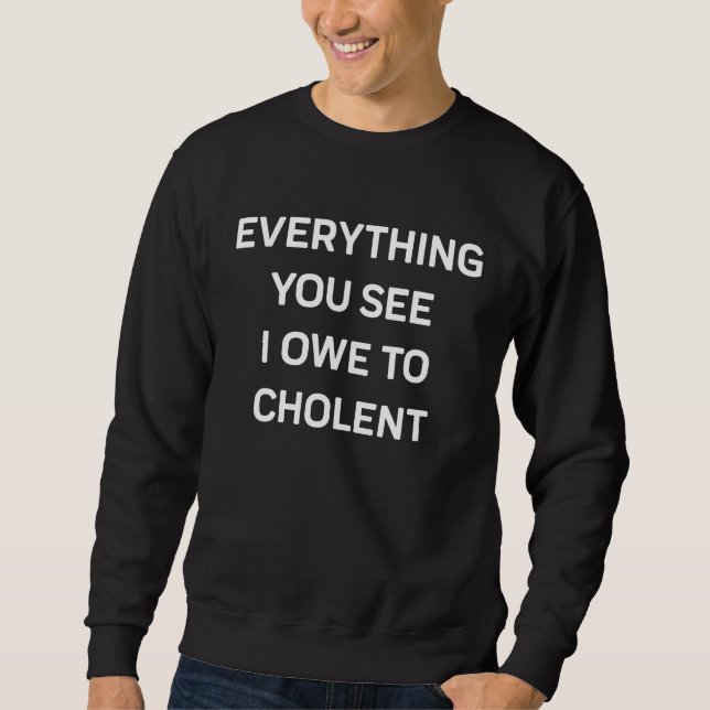 Jewish Food Everything I Owe To Cholent Shabbat Ko Sweatshirt (Vorderseite)