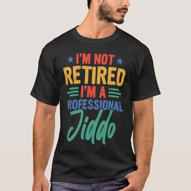 Jiddo I'm Not Retired I'm A Professional Jiddo T-Shirt (Vorderseite)