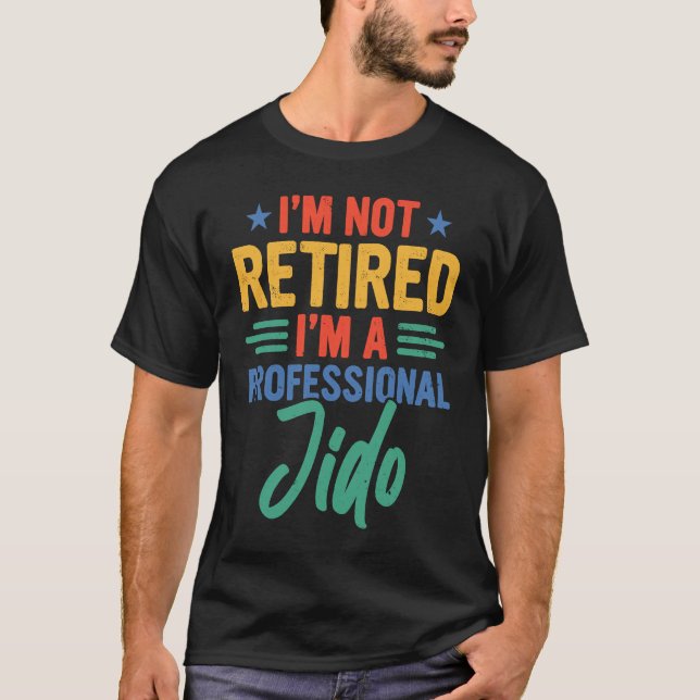 Jido I'm Not Retired I'm A Professional Jido T-Shirt (Vorderseite)