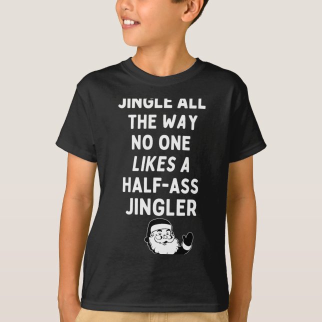 Jingle All The Way Likes A Half- Jingler  T-Shirt (Vorderseite)