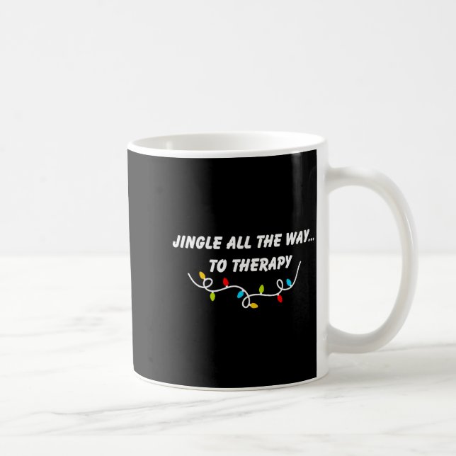 Jingle All The Way To Therapy Funny Christmas Sarc Kaffeetasse (Rechts)