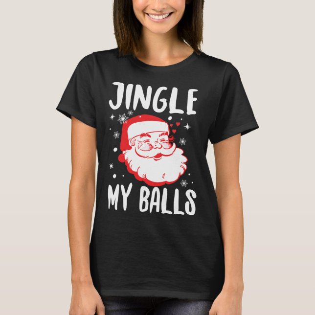 Jingle My Balls Naughty Santa  Offensive Christmas T-Shirt (Vorderseite)