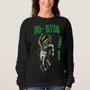 Jiu Jitsu Cool Astronaut Chill Mixed Martial Arts Sweatshirt