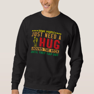 Jiu Jitsu Einige Menschen brauchen eine Umarmung u Sweatshirt