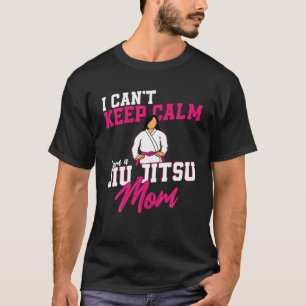 Jiu Jitsu Mama Mother I Can't Behalt Calm I Bin A T-Shirt